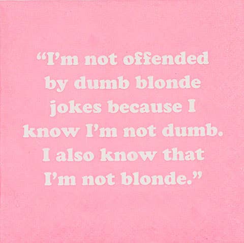 "I'm not offended by dumb blonde jokes.....